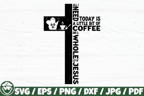 All I Need Today is Coffee and Jesus Graphics for Crafts
