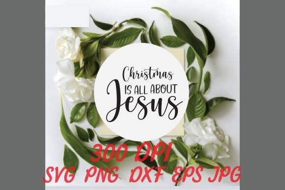 Christmas is All About Jesus Cut Files: Graphics for Crafts