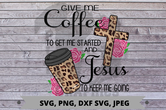 Coffee to Get Me Started Jesus to Keep Graphics & Crafts