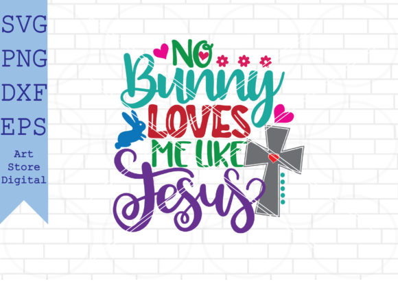 No Bunny Loves Me Like Jesus SVG: Easter Graphics & Crafts