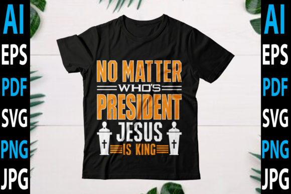 No Matter Who’s President Jesus is King: Graphics for Crafts
