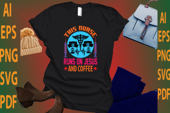 This Nurse Runs on Jesus and Coffee: Graphics for Crafts