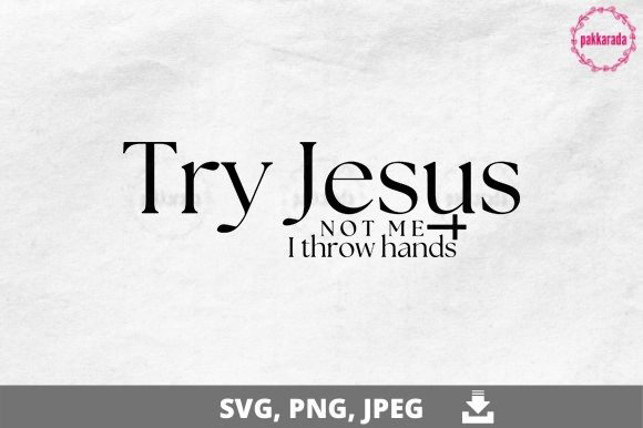 Try Jesus Not Me I Throw Hands SVG: Editorial Graphics
