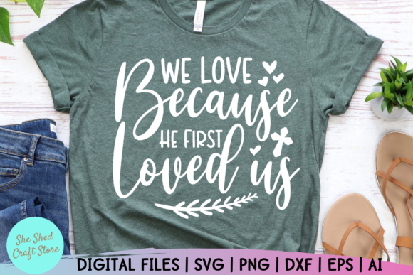 We Love Because He First: SVG Graphics for Faith Crafts